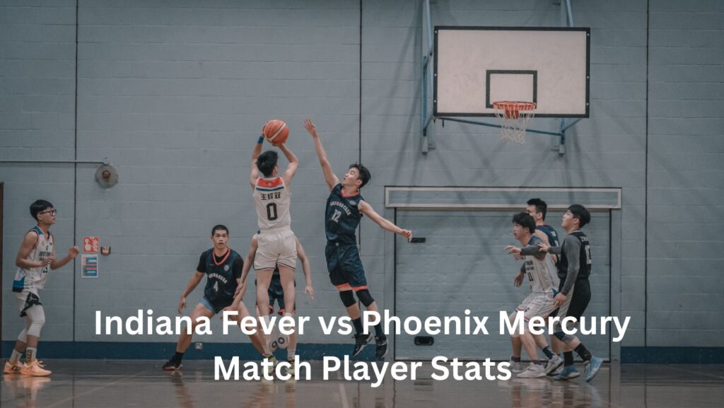 Indiana Fever vs Phoenix Mercury Match Player Stats